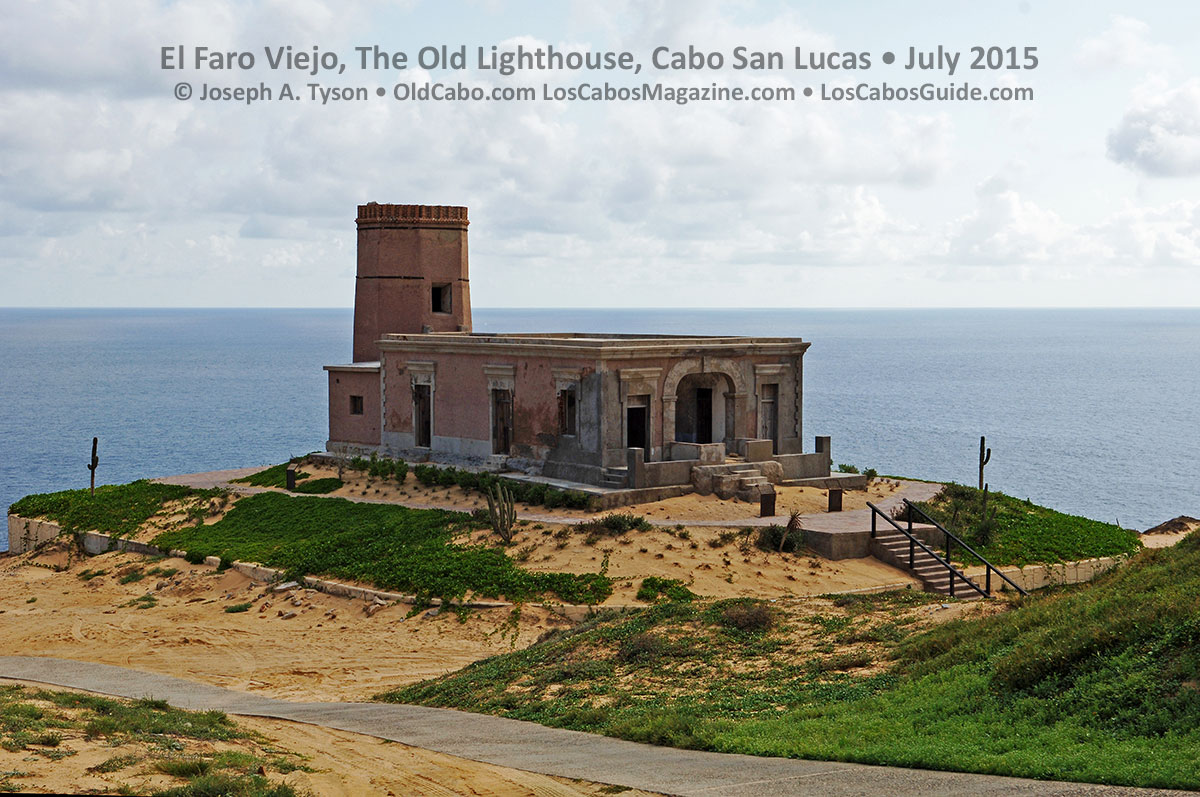 El Faro Viejo, The Old Lighthouse Cabo San Lucas • July 2015 © Joseph A. Tyson • OldCabo.comLosCabosMagazine.com • LosCabosGuide.com