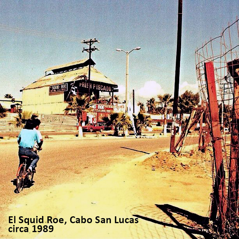 El Squid Roe, downtown Cabo San Lucas, c. 1989